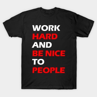 Work hard and be nice to people white letters T-Shirt